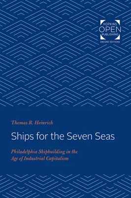 Schiffe für die sieben Weltmeere: Der Schiffbau in Philadelphia im Zeitalter des Industriekapitalismus - Ships for the Seven Seas: Philadelphia Shipbuilding in the Age of Industrial Capitalism