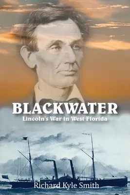 Schwarzwasser: Lincolns Krieg in Westflorida - Blackwater: Lincoln's War in West Florida