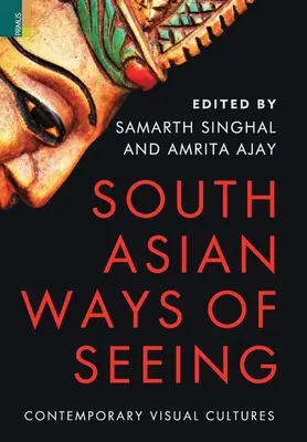 Südasiatische Sehgewohnheiten: Zeitgenössische visuelle Kulturen - South Asian Ways of Seeing: Contemporary Visual Cultures