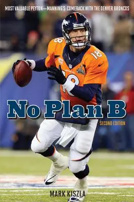 Kein Plan B: Der wertvollste Peyton - Mannings Comeback bei den Denver Broncos - No Plan B: Most Valuable Peyton--Manning's Comeback with the Denver Broncos