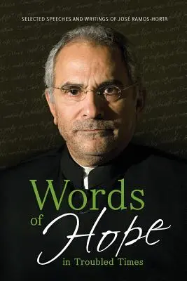 Worte der Hoffnung in unruhigen Zeiten: Ausgewählte Reden und Schriften von Jos Ramos-Horta - Words of Hope in Troubled Times: Selected Speeches and Writings of Jos Ramos-Horta
