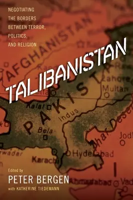 Talibanistan: Verhandlungen über die Grenzen zwischen Terror, Politik und Religion - Talibanistan: Negotiating the Borders Between Terror, Politics, and Religion