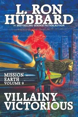 Die Schurkerei siegt: Mission Erde Band 9 - Villainy Victorious: Mission Earth Volume 9