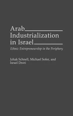 Arabische Industrialisierung in Israel: Ethnisches Unternehmertum in der Peripherie - Arab Industrialization in Israel: Ethnic Entrepreneurship in the Periphery