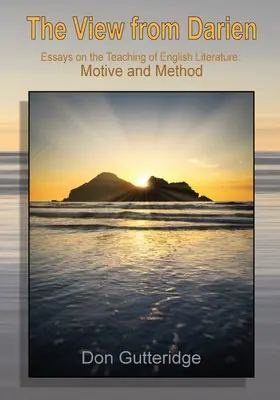The View from Darien: Essays in the Teaching of English Literature: Motiv und Methode - The View from Darien: Essays in the Teaching of English Literature: Motive and Method