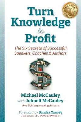 Wissen in Profit verwandeln: Die sechs Geheimnisse erfolgreicher Redner, Coaches und Autoren - Turn Knowledge to Profit: The Six Secrets of Successful Speakers, Coaches and Authors