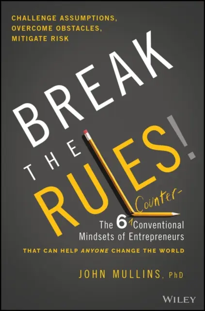 Brich die Regeln! Die sechs gegenkonventionellen Denkweisen von Unternehmern, die jedem helfen können, die Welt zu verändern - Break the Rules!: The Six Counter-Conventional Mindsets of Entrepreneurs That Can Help Anyone Change the World