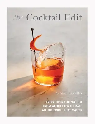 The Cocktail Edit: Alles, was Sie über die Zubereitung aller wichtigen Drinks wissen müssen - The Cocktail Edit: Everything You Need to Know about How to Make All the Drinks That Matter