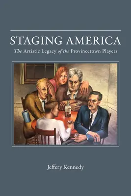 Amerika inszenieren: Das künstlerische Vermächtnis der Provincetown Players - Staging America: The Artistic Legacy of the Provincetown Players