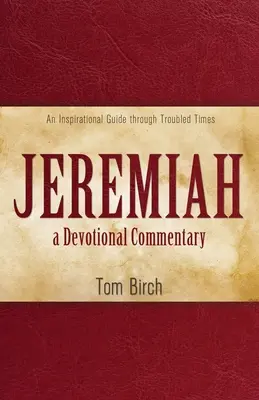 Jeremia, ein Andachtskommentar: Ein inspirierender Führer durch unruhige Zeiten - Jeremiah, a Devotional Commentary: An Inspirational Guide through Troubled Times