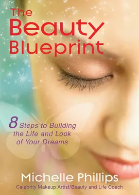 Die Schönheitsblaupause: In 8 Schritten zum Leben und Aussehen Ihrer Träume - The Beauty Blueprint: 8 Steps to Building the Life and Look of Your Dreams