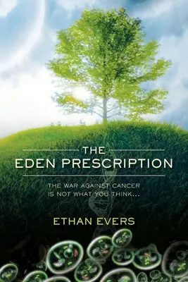 Das Eden-Rezept: Der Krieg gegen den Krebs ist nicht, was Sie denken... - The Eden Prescription: The war on cancer is not what you think...
