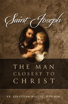 Der heilige Joseph: Der Mann, der Christus am nächsten stand - Saint Joseph: The Man Closest to Christ