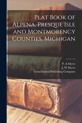 Grundbuch der Bezirke Alpena, Presque Isle und Montmorency, Michigan - Plat Book of Alpena, Presque Isle and Montmorency Counties, Michigan