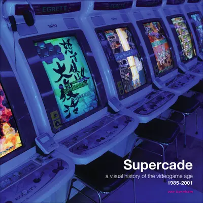 Supercade: Eine visuelle Geschichte des Videospielzeitalters 1985-2001 - Supercade: A Visual History of the Videogame Age 1985-2001