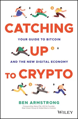 Kryptowährungen einholen: Ihr Leitfaden zu Bitcoin und der neuen digitalen Wirtschaft - Catching Up to Crypto: Your Guide to Bitcoin and the New Digital Economy
