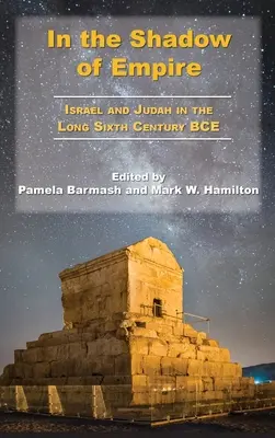 Im Schatten des Reiches: Israel und Juda im langen sechsten Jahrhundert v. Chr. - In the Shadow of Empire: Israel and Judah in the Long Sixth Century BCE