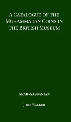 Ein Katalog der muhammedanischen Münzen im Britischen Museum - Arabische Sassaniden - A Catalogue of the Muhammadan Coins in the British Museum - Arab Sassanian