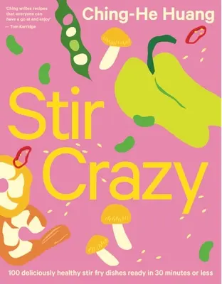 Stir Crazy: 100 köstlich gesunde Rührbratengerichte in 30 Minuten oder weniger - Stir Crazy: 100 Deliciously Healthy Stir Fry Dishes in 30 Minutes or Less