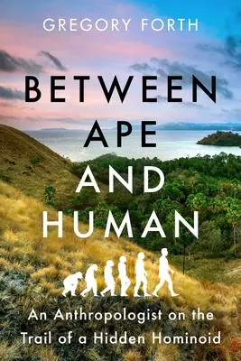 Zwischen Affe und Mensch: Ein Anthropologe auf der Suche nach einem verborgenen Hominoiden - Between Ape and Human: An Anthropologist on the Trail of a Hidden Hominoid