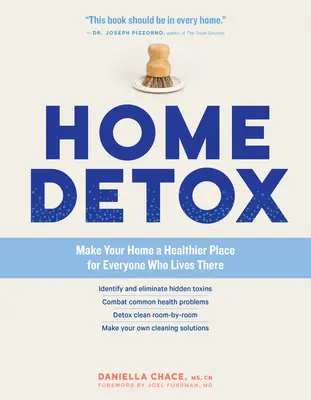 Entgiftung zu Hause: Machen Sie Ihr Zuhause zu einem gesünderen Ort für alle, die dort leben - Home Detox: Make Your Home a Healthier Place for Everyone Who Lives There