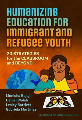 Humanisierung der Bildung für junge Zuwanderer und Flüchtlinge: 20 Strategien für den Unterricht und darüber hinaus - Humanizing Education for Immigrant and Refugee Youth: 20 Strategies for the Classroom and Beyond