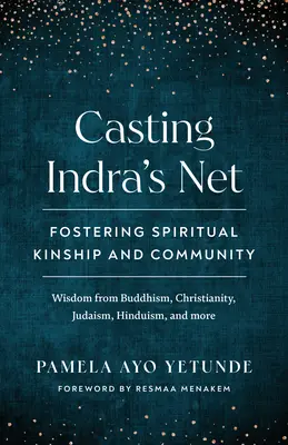 Das Netz des Indra auswerfen: Spirituelle Verwandtschaft und Gemeinschaft fördern - Casting Indra's Net: Fostering Spiritual Kinship and Community