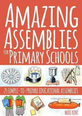 Amazing Assemblies for Primary Schools: 25 einfach vorzubereitende pädagogische Assemblies - Amazing Assemblies for Primary Schools: 25 Simple-To-Prepare Educational Assemblies