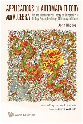 Anwendungen der Automatentheorie und Algebra: Über die mathematische Theorie der Komplexität zu Biologie, Physik, Psychologie, Philosophie und Spielen - Applications of Automata Theory and Algebra: Via the Mathematical Theory of Complexity to Biology, Physics, Psychology, Philosophy, and Games