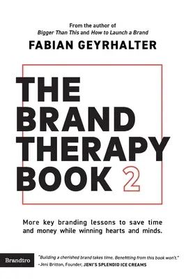 Das Markentherapie-Buch 2: Weitere wichtige Lektionen zur Markenführung, um Zeit und Geld zu sparen und gleichzeitig die Herzen und Köpfe der Menschen zu gewinnen. - The Brand Therapy Book 2: More key branding lessons to save time and money while winning hearts and minds.