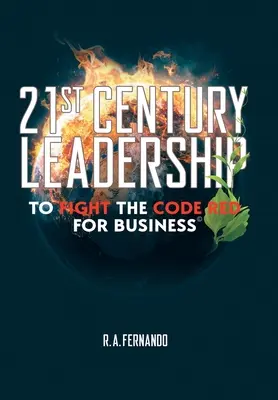 Führung im 21. Jahrhundert zur Bekämpfung des Code Red für Unternehmen - 21St Century Leadership to Fight the Code Red for Business