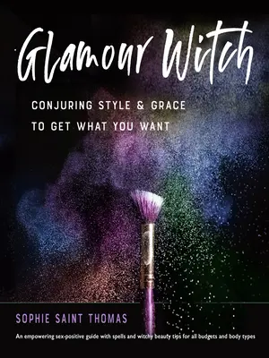Glamour-Hexe: Stil und Anmut beschwören, um zu bekommen, was man will - Glamour Witch: Conjuring Style and Grace to Get What You Want