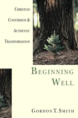 Einen guten Anfang machen: Christliche Bekehrung und authentische Verwandlung - Beginning Well: Christian Conversion & Authentic Transformation