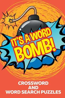 Es ist eine Wortbombe! Kreuzworträtsel und Wortsuchrätsel - It's A Word Bomb!: Crossword and Word Search Puzzles