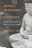 Buddhist sein in einer christlichen Welt: Geschlecht und Gemeinschaft in einem koreanisch-amerikanischen Tempel - Being Buddhist in a Christian World: Gender and Community in a Korean American Temple