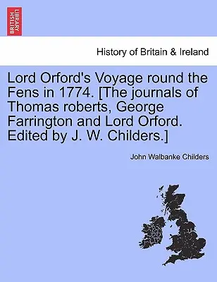 Lord Orfords Reise um das Venn im Jahre 1774. [die Tagebücher von Thomas Roberts, George Farrington und Lord Orford. Herausgegeben von J. W. Childers]. - Lord Orford's Voyage Round the Fens in 1774. [the Journals of Thomas Roberts, George Farrington and Lord Orford. Edited by J. W. Childers.]