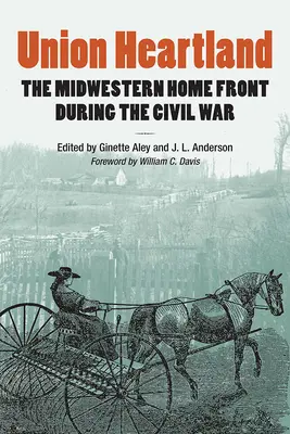 Union Heartland: Die Heimatfront des Mittleren Westens während des Bürgerkriegs - Union Heartland: The Midwestern Home Front During the Civil War