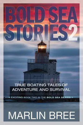 Bold Sea Stories 2: Wahre Bootsgeschichten über Abenteuer und Überleben - Bold Sea Stories 2: True Boating Tales of Adventure and Survival