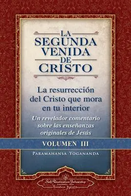 La Segunda Venida de Cristo, Volumen III: La Resurrecion del Cristo Que Mora En Tu Interior = die zweite Wiederkunft Christi, Band III - La Segunda Venida de Cristo, Volumen III: La Resurrecion del Cristo Que Mora En Tu Interior = the Second Coming of Christ, Vol.III