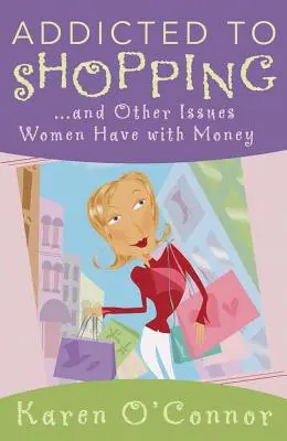 Süchtig nach Shopping: Und andere Probleme, die Frauen mit Geld haben - Addicted to Shopping: And Other Issues Women Have with Money