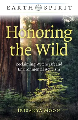 Die Wildnis ehren: Rückbesinnung auf Hexenkunst und Umweltaktivismus - Honoring the Wild: Reclaiming Witchcraft and Environmental Activism