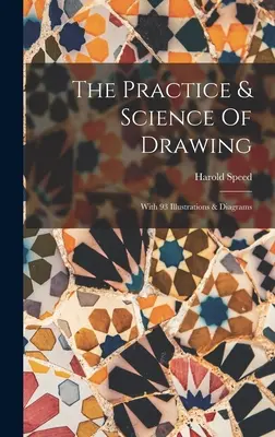 Die Praxis und Wissenschaft des Zeichnens: Mit 93 Illustrationen und Diagrammen - The Practice & Science Of Drawing: With 93 Illustrations & Diagrams