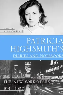 Patricia Highsmiths Tagebücher und Notizbücher: Die New Yorker Jahre, 1941-1950 - Patricia Highsmith's Diaries and Notebooks: The New York Years, 1941-1950