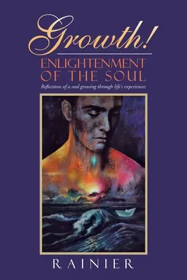 Wachstum! Die Erleuchtung der Seele: Reflexionen einer Seele, die durch die Erfahrungen des Lebens wächst - Growth! Enlightenment of the Soul: Reflections of a Soul Growing Through Life's Experiences