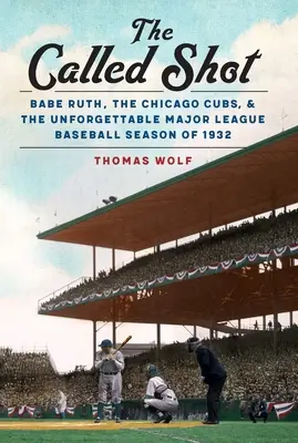 The Called Shot: Babe Ruth, die Chicago Cubs und die unvergessliche Major-League-Baseball-Saison 1932 - The Called Shot: Babe Ruth, the Chicago Cubs, and the Unforgettable Major League Baseball Season of 1932