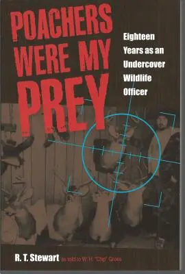 Wilderer waren meine Beute: Achtzehn Jahre als Undercover-Wildhüterin - Poachers Were My Prey: Eighteen Years as an Undercover Wildlife Officer