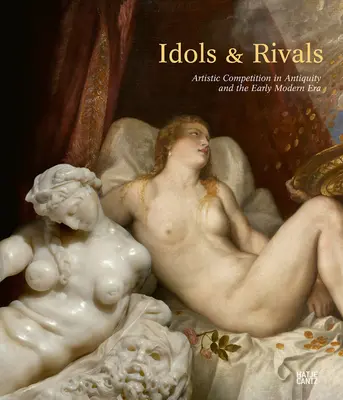 Idole und Rivalen: Der künstlerische Wettbewerb in der Antike und der frühen Neuzeit - Idols & Rivals: Artistic Competition in Antiquity and the Early Modern Era