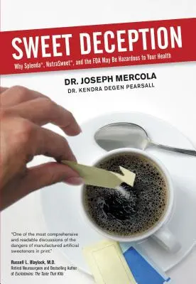 Süße Täuschung: Warum Splenda, Nutrasweet und die FDA gesundheitsgefährdend sein können - Sweet Deception: Why Splenda, Nutrasweet, and the FDA May Be Hazardous to Your Health