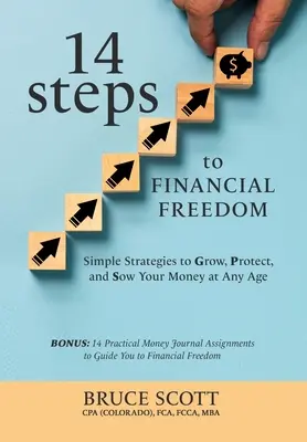 14 Schritte zur finanziellen Freiheit: Einfache Strategien, um Ihr Geld in jedem Alter zu vermehren, zu schützen und auszusäen - 14 Steps to Financial Freedom: Simple Strategies to Grow, Protect, and Sow Your Money at Any Age