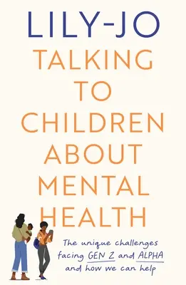Mit Kindern über psychische Gesundheit sprechen: Die Herausforderungen für Gen Z und Gen Alpha und wie Sie helfen können - Talking to Children About Mental Health: The challenges facing Gen Z and Gen Alpha and how you can help